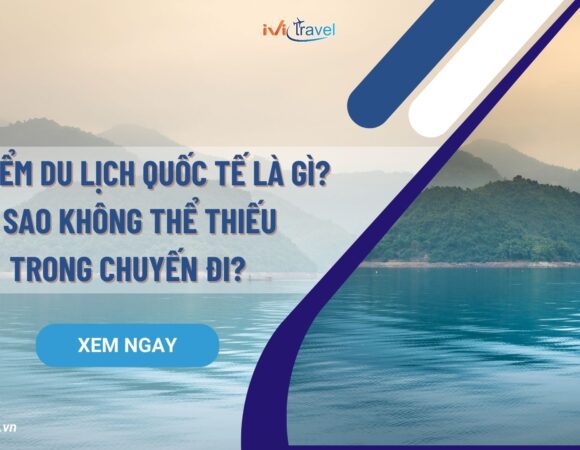 Bảo hiểm du lịch quốc tế là gì? Vì sao không thể thiếu trong chuyến đi?