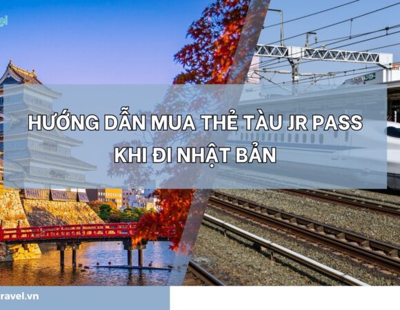 Hướng dẫn mua thẻ tàu JR Pass khi đi Nhật Bản