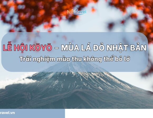 Lễ hội Kōyō – Mùa lá đỏ Nhật Bản: Trải nghiệm mùa thu không thể bỏ lỡ