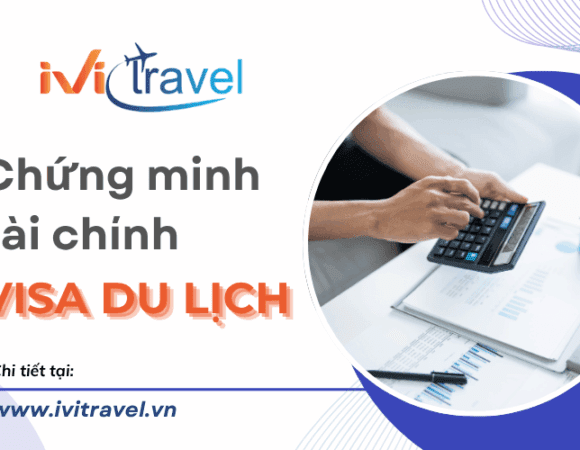 Xin visa du lịch tự túc: Bí kíp chứng minh tài chính ‘chuẩn không cần chỉnh’