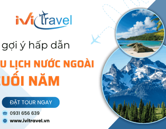 Du lịch nước ngoài cuối năm nên đi đâu? 5 gợi ý từ IVI Travel