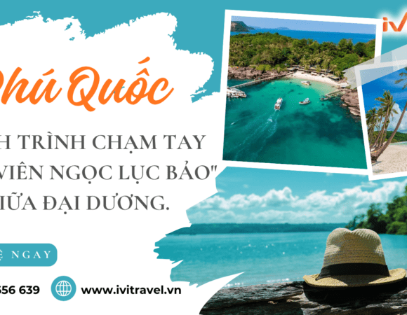 Phú Quốc: Hành trình chạm tay vào “Viên ngọc lục bảo” giữa đại dương.