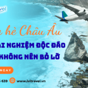 Đón mùa hè châu Âu: 10 trải nghiệm độc đáo bạn không nên bỏ lỡ
