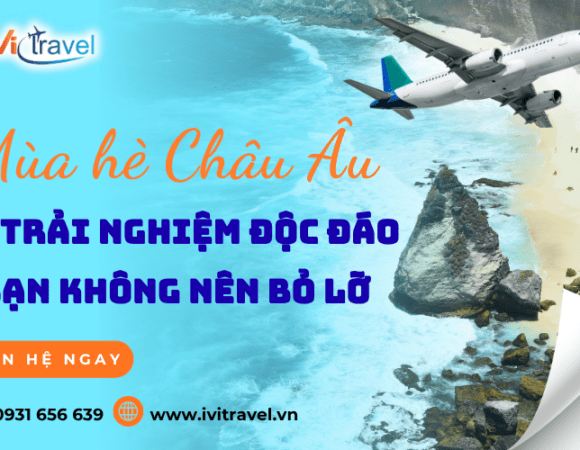 Đón mùa hè Châu Âu: 10 trải nghiệm độc đáo bạn không nên bỏ lỡ