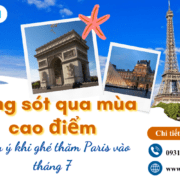 Sống sót qua mùa cao điểm: 7 lưu ý khi ghé thăm Paris vào tháng 7