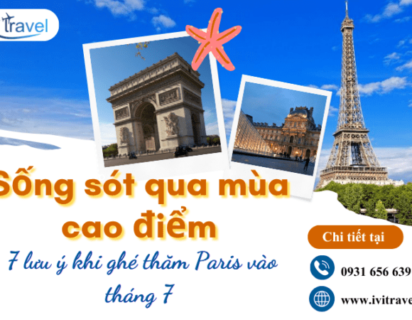 Sống sót qua mùa cao điểm: 7 lưu ý khi ghé thăm Paris vào tháng 7